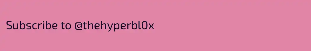 Subscribe to @thehyperbl0x
